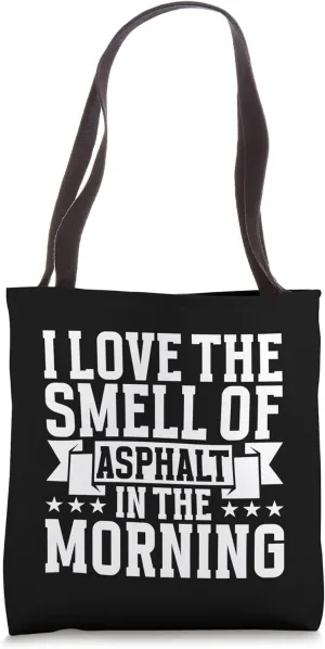 I love the Smell of Asphalt in the Morning Road Builder Tote Bag