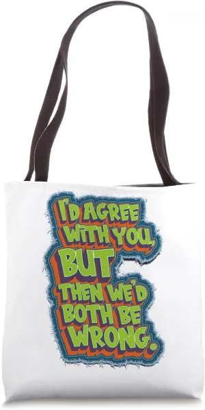 Patch it up - I'd agree with you but then we'd both be wrong Tote Bag